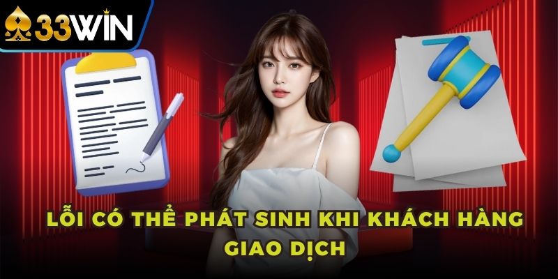 Lỗi có thể phát sinh khi khách hàng giao dịch